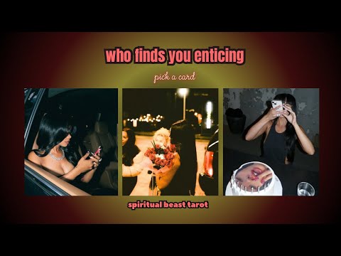 who finds you enticing | pick a card