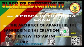 THE ARCHITECT OF APARTHEID, THE SANHEDRIN & THE CREATION OF NEW TESTAMENT PART 1