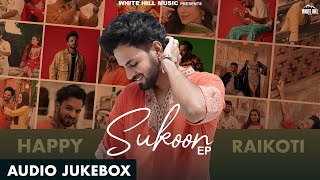 SUKOON  (Jukebox) HAPPY RAIKOTI | AVVY SRA | STAR BOY X  | GAG STUDIOZ | GOLD BOY | Punjabi Jukebox