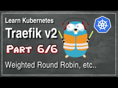 [ Kube 101.6 ] Traefik v2 | Part 6 | Weighted Round Robin