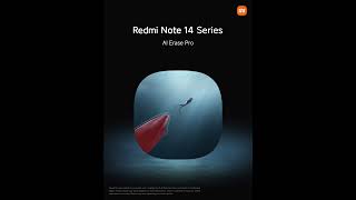 Redmi Note 14 Series | AI Erase Pro