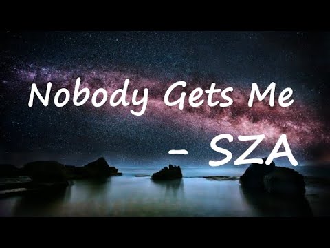 SZA – Nobody Gets Me Lyrics