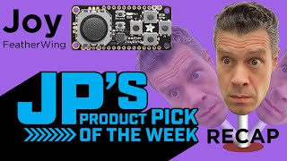 JP’s Product Pick of the Week 5/31/22 Joy FeatherWing RECAP @adafruit @johnedgarpark