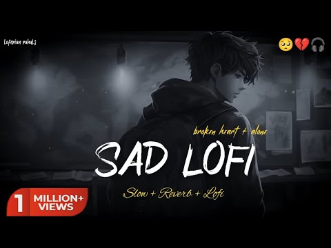 SAD LOFI SONGS MASHUP HEART 💔 BROKEN MASHUP | SLOWED + REVERB #lofi #sad #broken #mashup