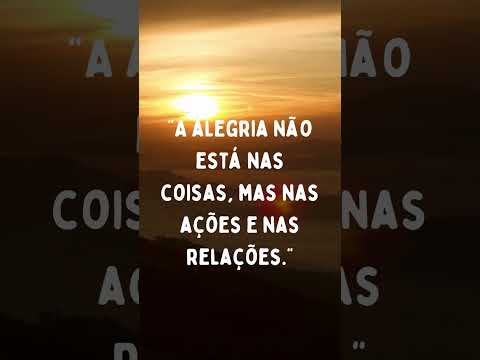 Alegria nas Ações e Relações #motivação #frases #inspiracao