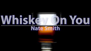 Nate Smith - Whiskey On You (Lyrics) - Audio at 192khz, 4k Video