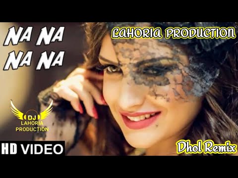 Na Na Na Na !! Dhol Remix !! J Star !! Dj Lahoria Production Remix !! Dj Lovely Chauhan Punjabi Mix