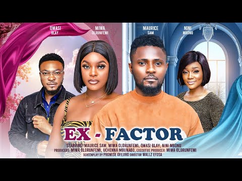 EX FACTOR - MAURICE SAM, MIWA OLORUNFEMI, QWASI BLAY latest 2024 nigerian movie