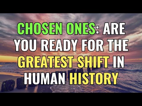 Chosen Ones: Are You Ready for the Greatest Shift in Human History | Awakening | Spirituality