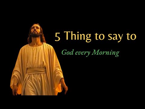 5 Things To Say To God Every Morning