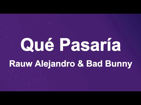 Rauw Alejandro & Bad Bunny - Qué Pasaría (Letras/Lyrics)