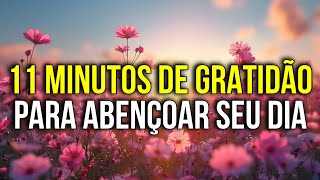 11 MINUTOS DE GRATIDÃO PARA ABENÇOAR SEU DIA