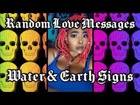 Random Love Messages                                   Water & Earth Signs