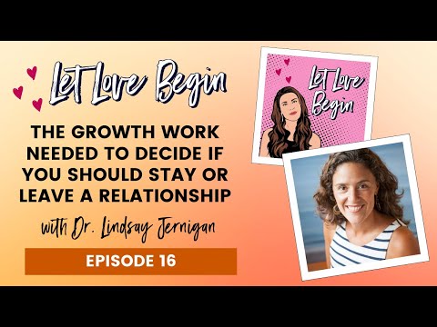 The Growth Work Needed To Decide If You Should Stay Or Leave A Relationship W/ Dr. Lindsay Jernigan