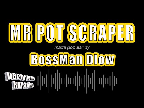 BossMan Dlow - Mr Pot Scraper (Karaoke Version)