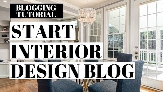 How To Start An Interior Design Blog | Interior Design Blogging