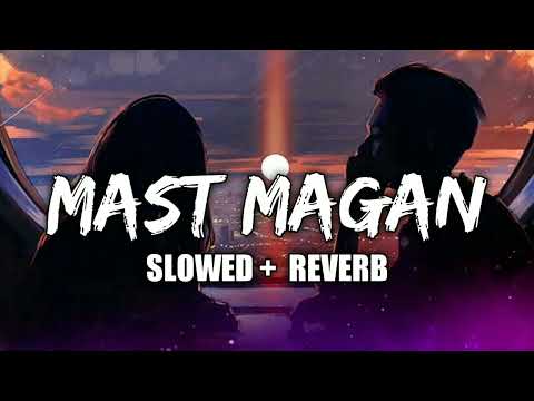 MAST MAGAN [Slowed+Reverb]- Arijit S | EDITOR 2.0| #MASTMAGAN #SlowedandReverb #ALIABHATT #lofi