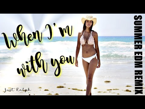 When I'm with you (Summer EDM remix) - Just Ralph