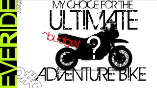 My Choice for the ULTIMATE Adventure Motorcycle o#o