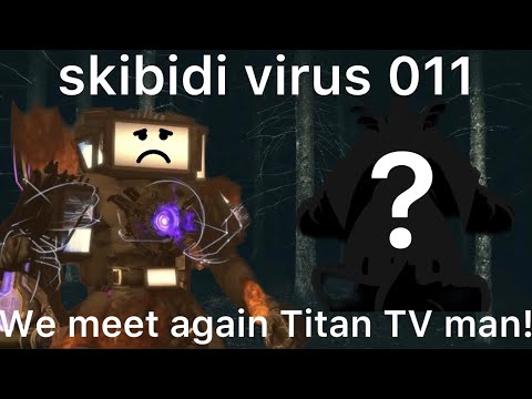 skibidi virus 011