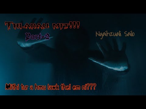 Thlarau mit!!! | Mithi tur a hmu lawk thei em ni??? | Ziaktu : Ngaihzuali Sailo | Part-2