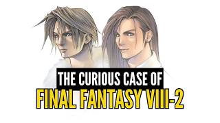 The Curious Case of Final Fantasy VIII-2