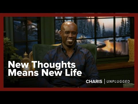 New Thoughts Means New Life - Kevin Chapman - Charis Unplugged - S4 Ep 16