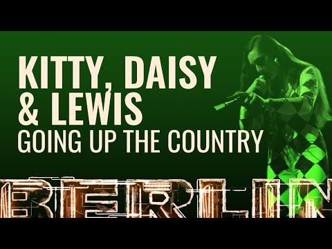 Kitty, Daisy & Lewis - Going Up The Country [BERLIN LIVE]