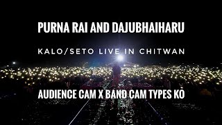 KALO SETO || LIVE || PURNA RAI AND DAJUBHAIHARU || AUDIENCE CAM X BAND CAM || TYPES KO CHITWAN MAA