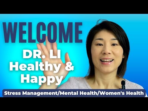 Welcome to Dr. Li's Healthy and Happy channel! All about stress, mental health, and women's health.