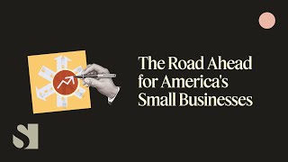 The Road Ahead for America’s Small Businesses | Semafor Events