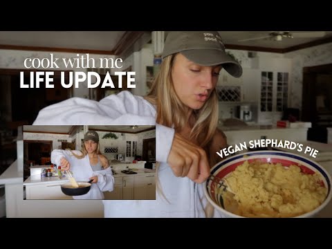 COOK WITH ME LIFE UPDATE vegan shepherd's pie | home build, stomach virus, summer travels + more!