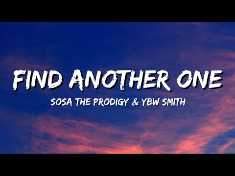 Sosa The Prodigy - Find Another One (Lyrics) Ft. YBW Smith