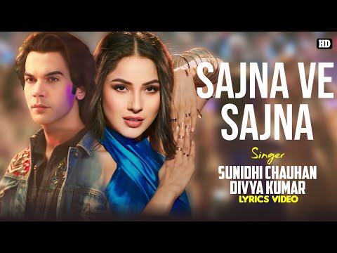 Sajna Ve Sajna Lyrics - Sunidhi Chauhan | Divya Kumar | Rajkummar R | Shehnaaz G | Triptii | Sandesh