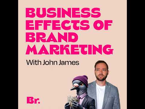 Business effects of brand marketing with John James