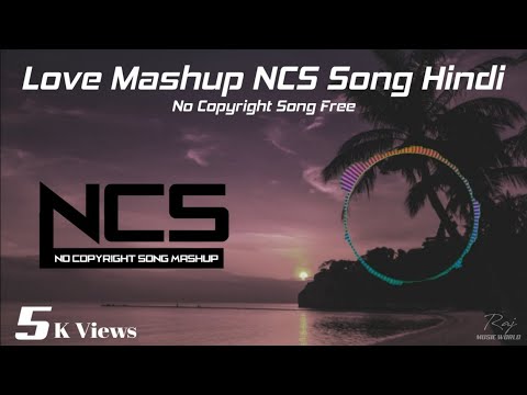 Love Mashup NCS Song Hindi || No Copyright Songs Hindi || Love Song Hindi || MUSIC WORLD