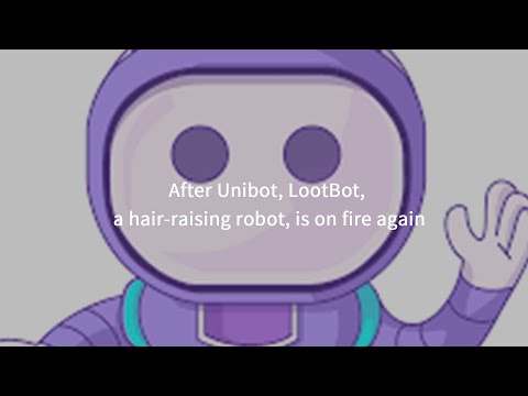 KNOWHERE丨After Unibot, LootBot, a hair raising robot, is on fire again