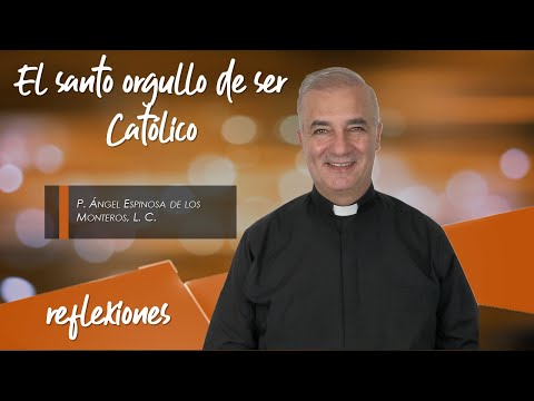 El santo orgullo de ser Católico - Padre Ángel Espinosa de los Monteros