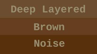 Deep Layered Brown Noise ( 12 Hours )