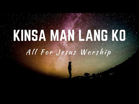 Kinsa Man Lang Ko (Official Lyric Video) - All For Jesus Worship