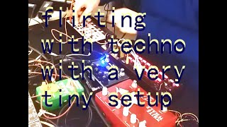 Flirting With Techno (with a very very tiny setup)