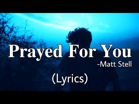 Prayed For You - Matt Stell (Lyrics)