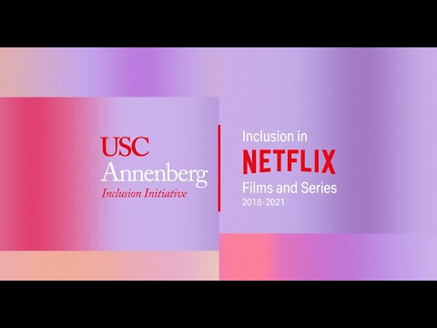 Inclusion in Netflix Films & Series, 2018-2021: Our Latest Report with USC