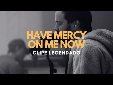 Have Mercy On Me Now (tradução) - Hillsong United