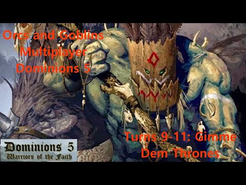 Warhammer Dominions 5: Orcs and Goblins Multiplayer: Turns 9-11: Gimme Dem Thrones