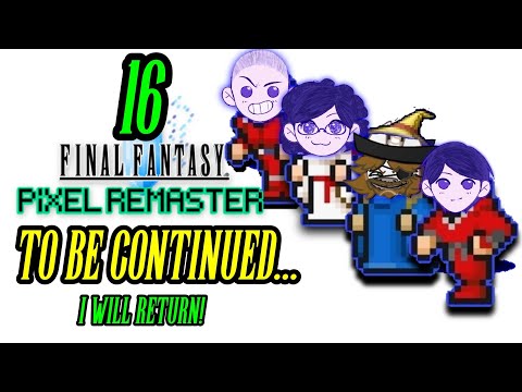 "To Be Continued..." | Let's Play Final Fantasy 1 Pixel Remaster! (Pt 16) | Livestream