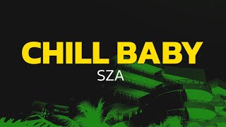 SZA - Chill Baby (Lyrics)