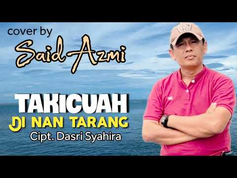 Takicuah di nan tarang - Cipt. Dasri Syahira - cover by. Said Azmi