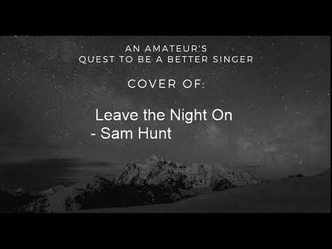 Quest to be a Better Singer: Leave the Night On - Sam Hunt Cover