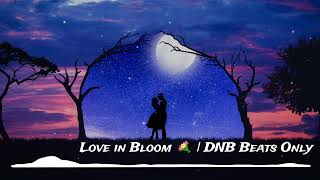 Love in Bloom 💐💘 | DNB Beats Only